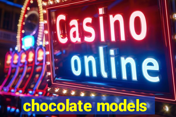 chocolate models